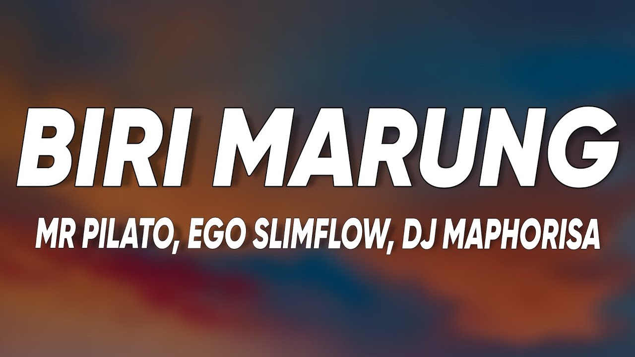 Biri Marung - Mr Pilato, Ego Slimflow & Tebogo G Mashego ft DJ Maphorisa, Focalistic, Scotts Maphuma