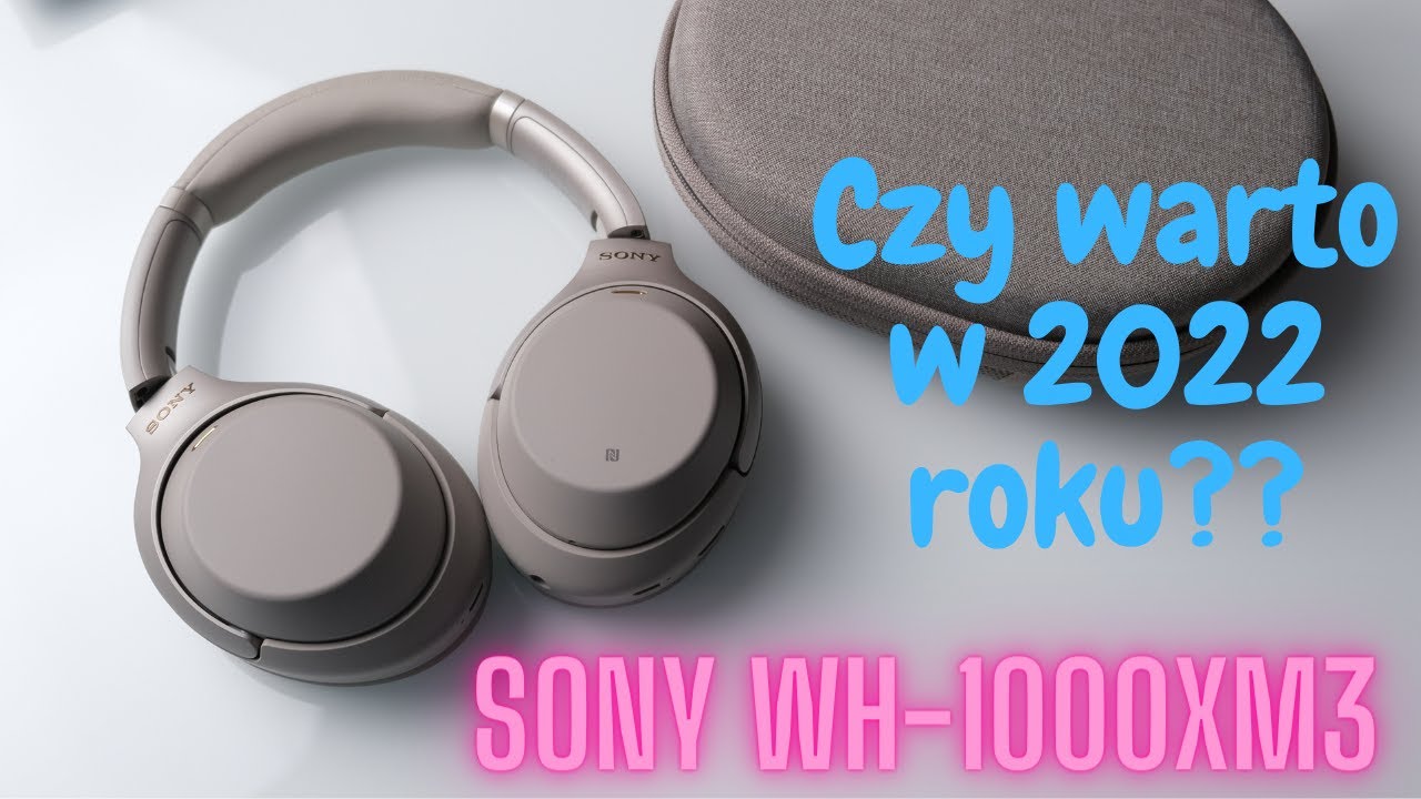 Sony WH-1000XM3 - czy warto je kupić w 2022 roku?