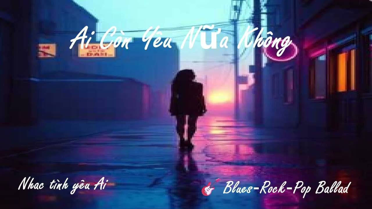 Ai Còn Yêu Nữa Không 🎸 Blues‑Rock‑Pop Ballad