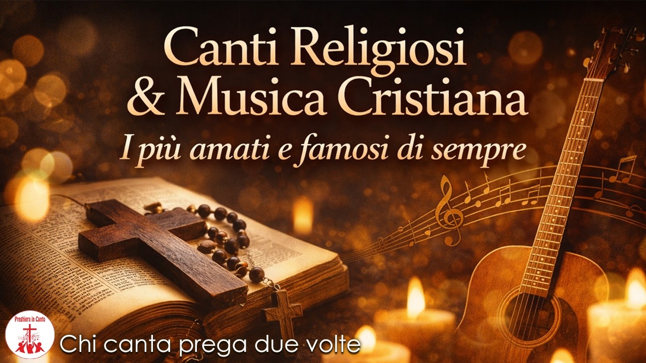 Canti Religiosi & Musica Cristiana: I più amati e famosi di sempre - Preghiera in Canto | CON TESTO
