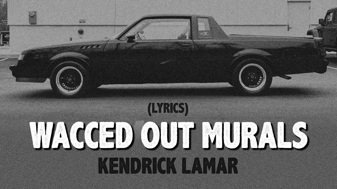 kendrick lamar - wacced out murals // lyrics (explicit)
