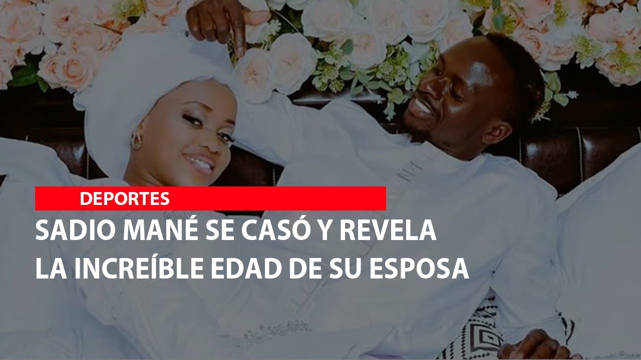 Sadio Mané se casó y revelan la increíble edad de su esposa