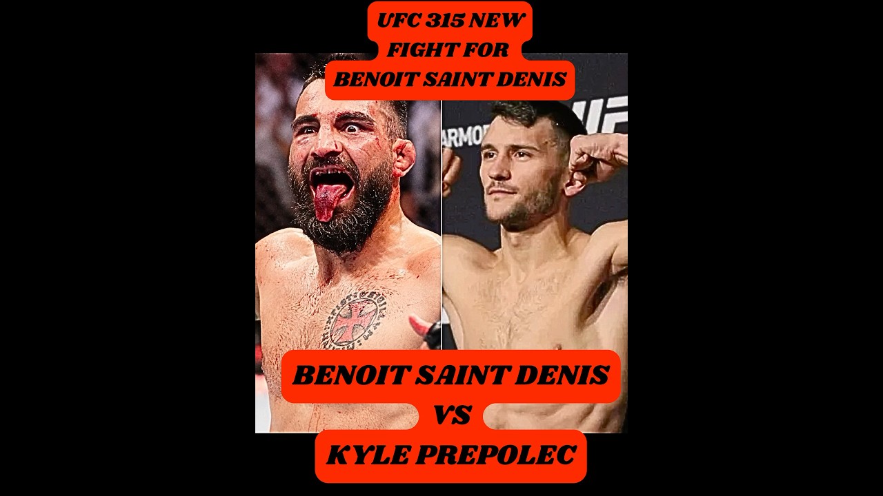 New Fight Announced For UFC 315 Benoit Saint Denis vs Kyle Prepolec  