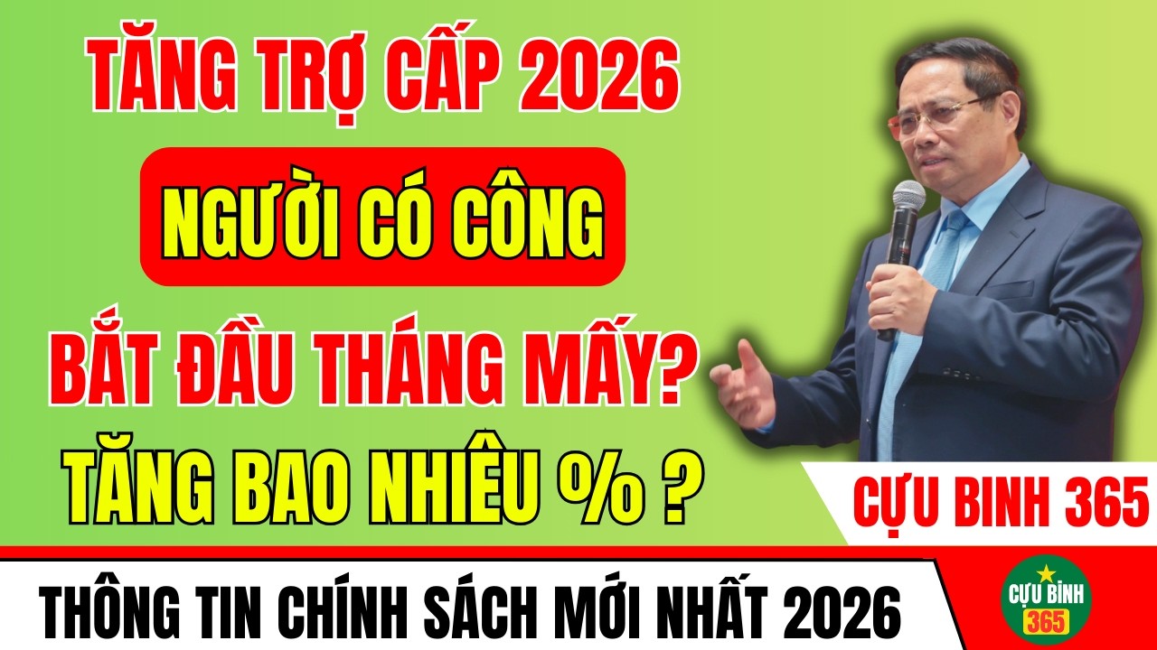 TIN MỚI NHẤT: VIỆC TĂNG TRỢ CẤP NGƯỜI CÓ CÔNG 2026: KHI NÀO BẮT ĐẦU TĂNG? TĂNG BAO NHIÊU PHẦN TRĂM?