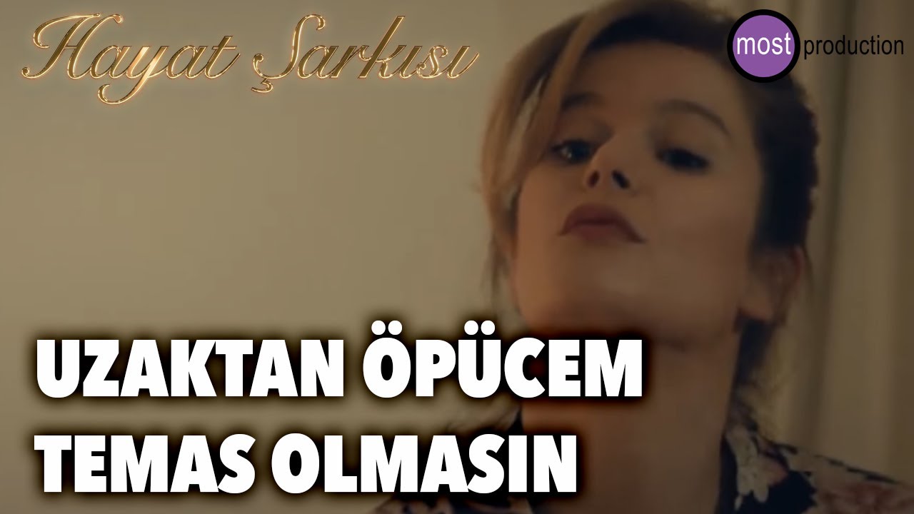 Hayat Şarkısı - Uzaktan Öpücem Temas Olmasın