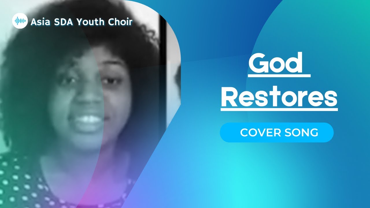 God Restores || Asia SDA Youth Choir