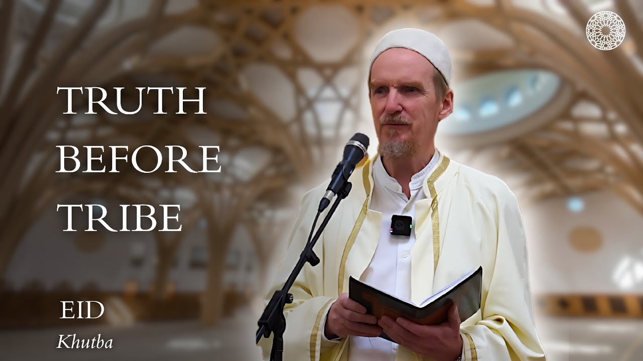 Truth Before Tribe | Eid Khutba - Abdal Hakim Murad