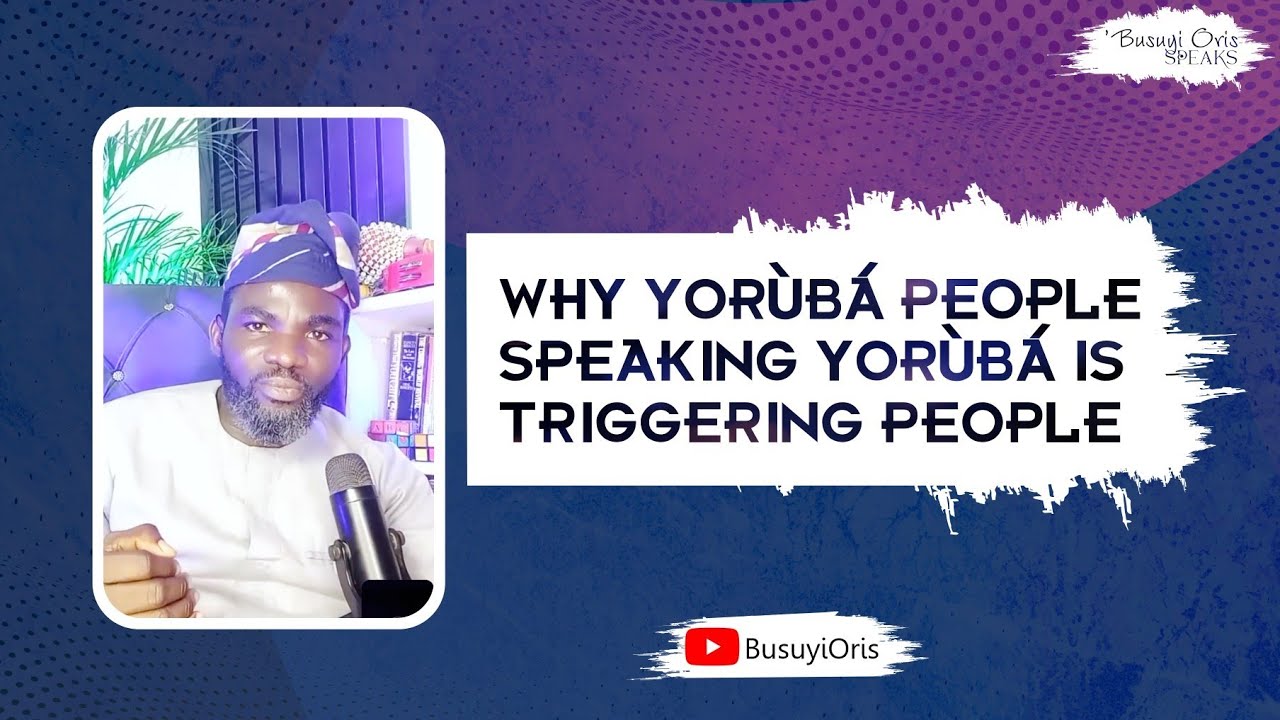 Why Yoruba Speaking Yoruba is Triggering People