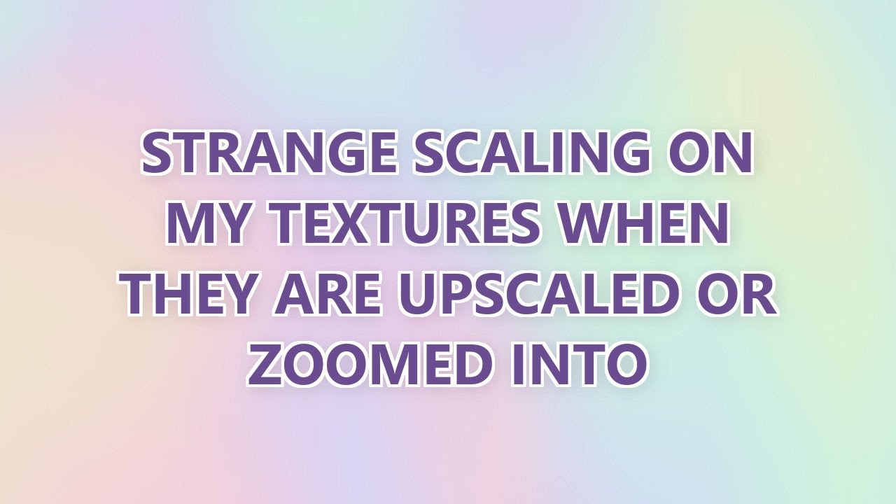 Strange scaling on my textures when they are upscaled or zoomed into