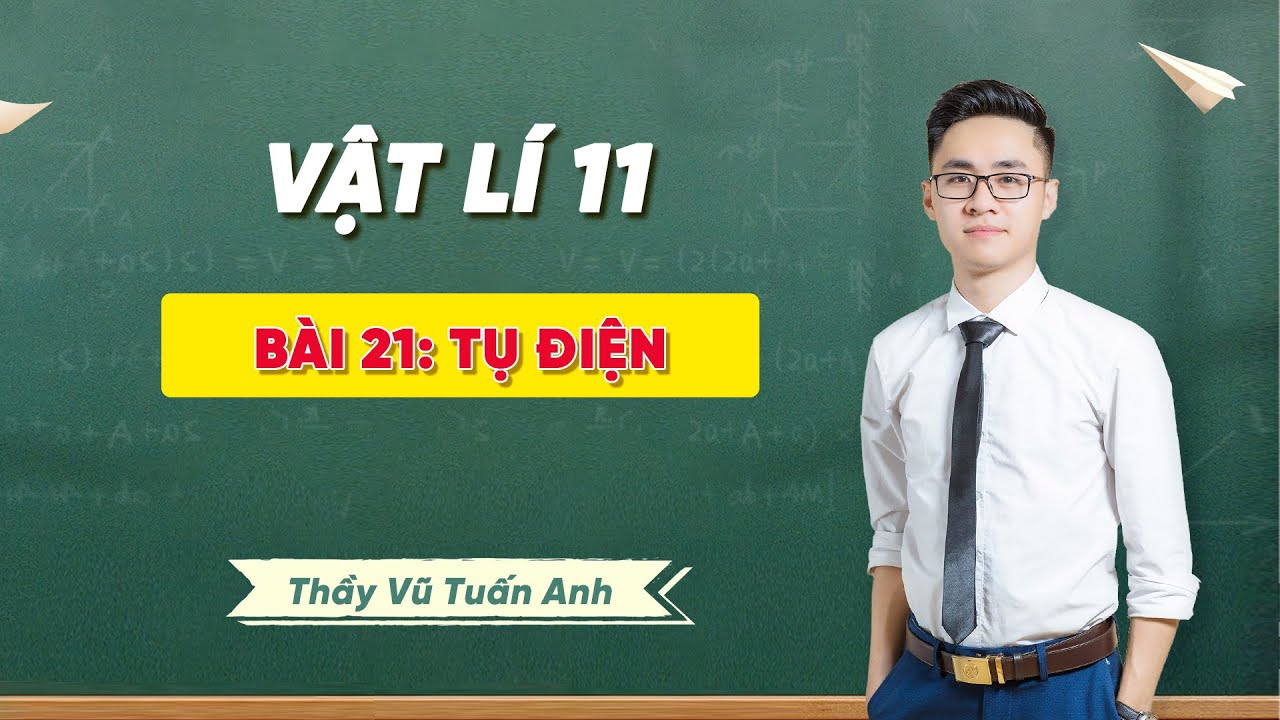 Vật Lí 11 Bài 21 Tụ Điện