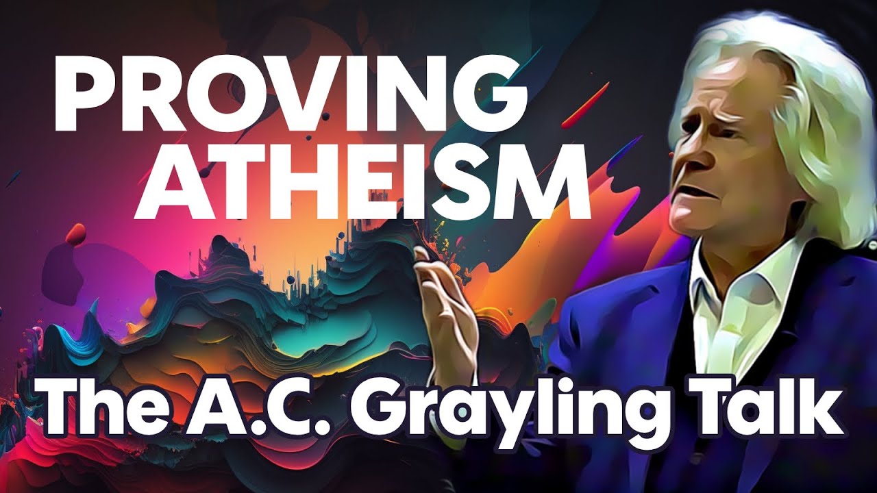 The A. C.  Grayling Talk - Proving Atheism