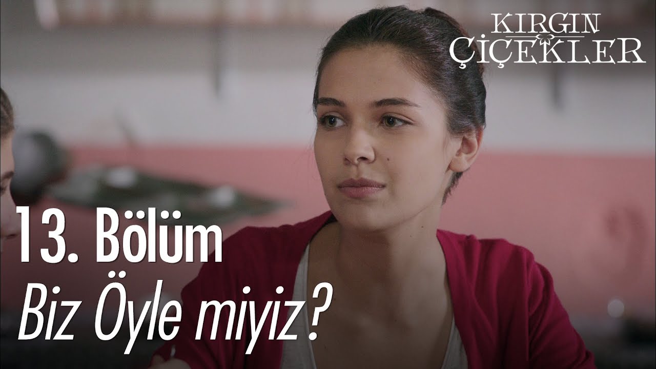 Biz öyle miyiz? - Kırgın Çiçekler 13. Bölüm