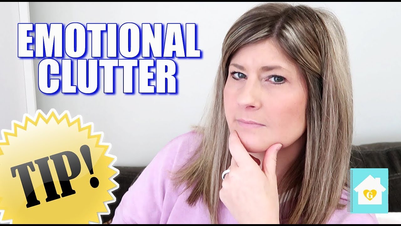 HOW TO LET GO OF EMOTIONAL CLUTTER 2019