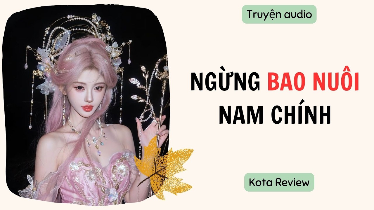[ AUDIO FULL ] NGỪNG BAO NUÔI NAM CHÍNH ~ Kota Review