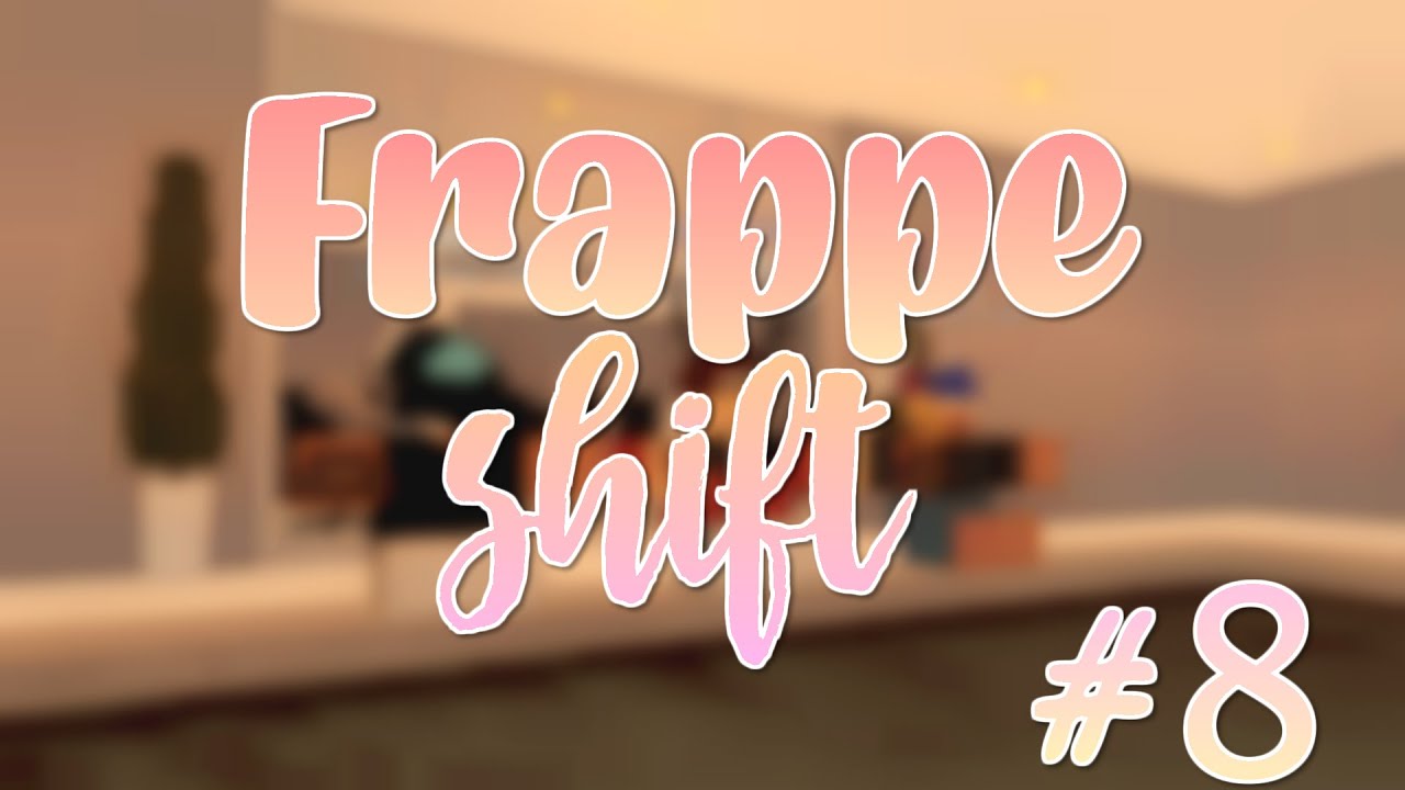 Frappe Shift #8 | MR POV