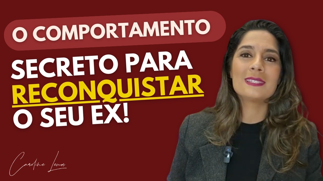 O COMPORTAMENTO SECRETO PARA RECONQUISTAR O SEU EX!