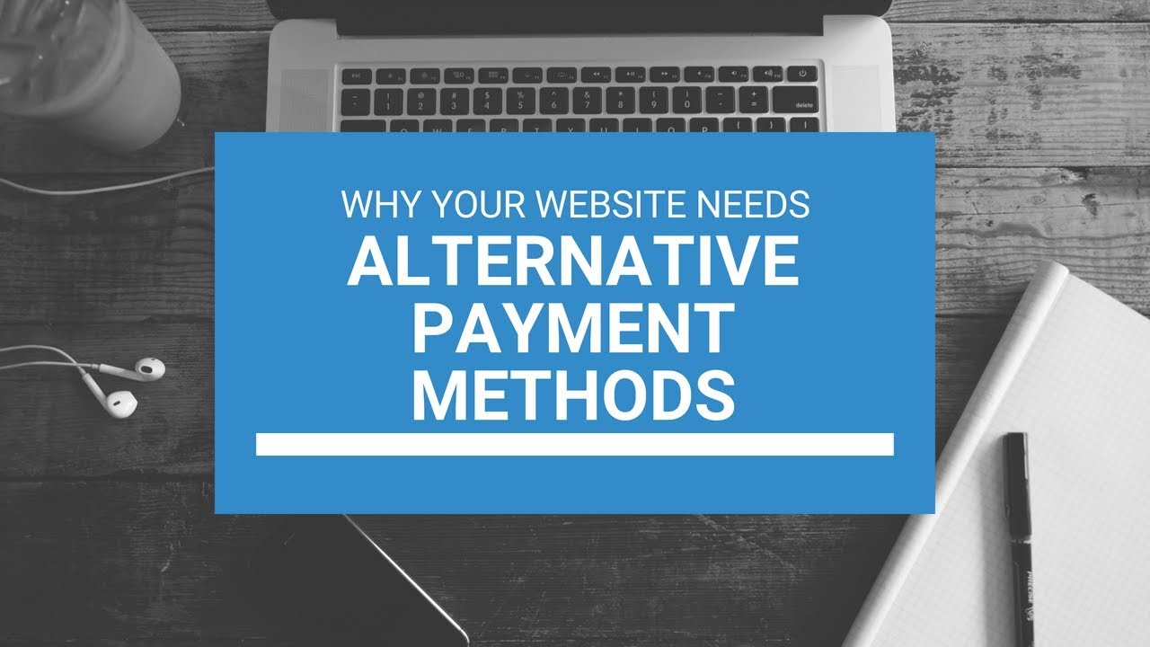 Why Your Website Needs Alternative Payment Methods