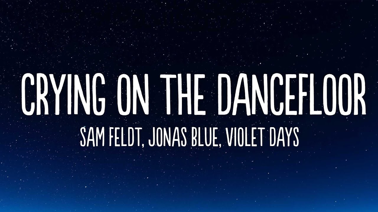 Sam Feldt, Jonas Blue - Crying On The Dancefloor (Lyrics) feat. Violet Days