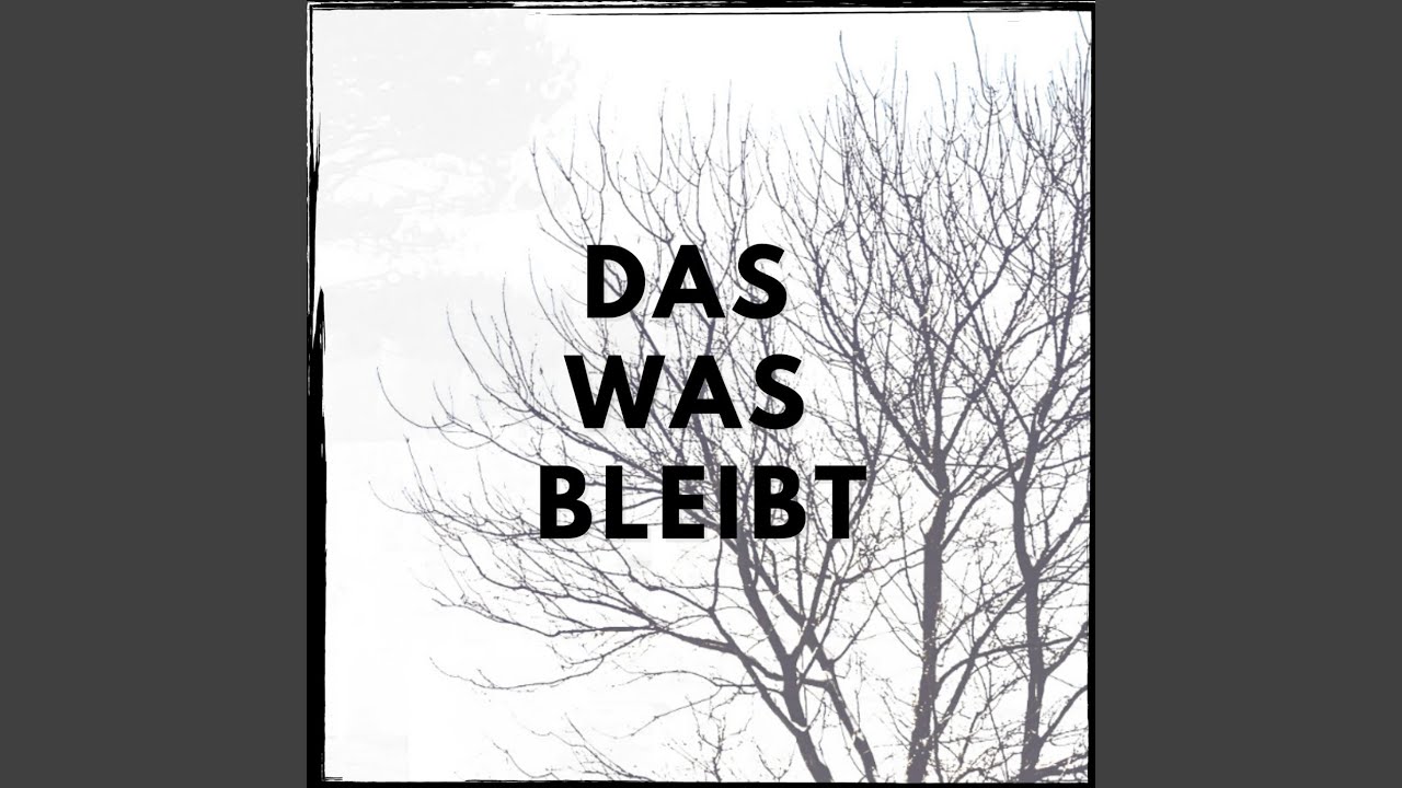 Das was bleibt