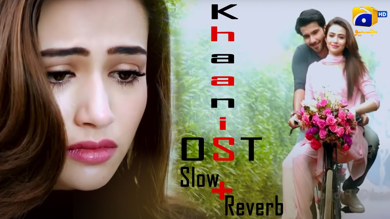 Khaani Ost 💞 Slow + Reverb || #sanajaved 🖤 #ferozekhan 🖤 #RahatFatehAliKhan || HAR PAL GEO