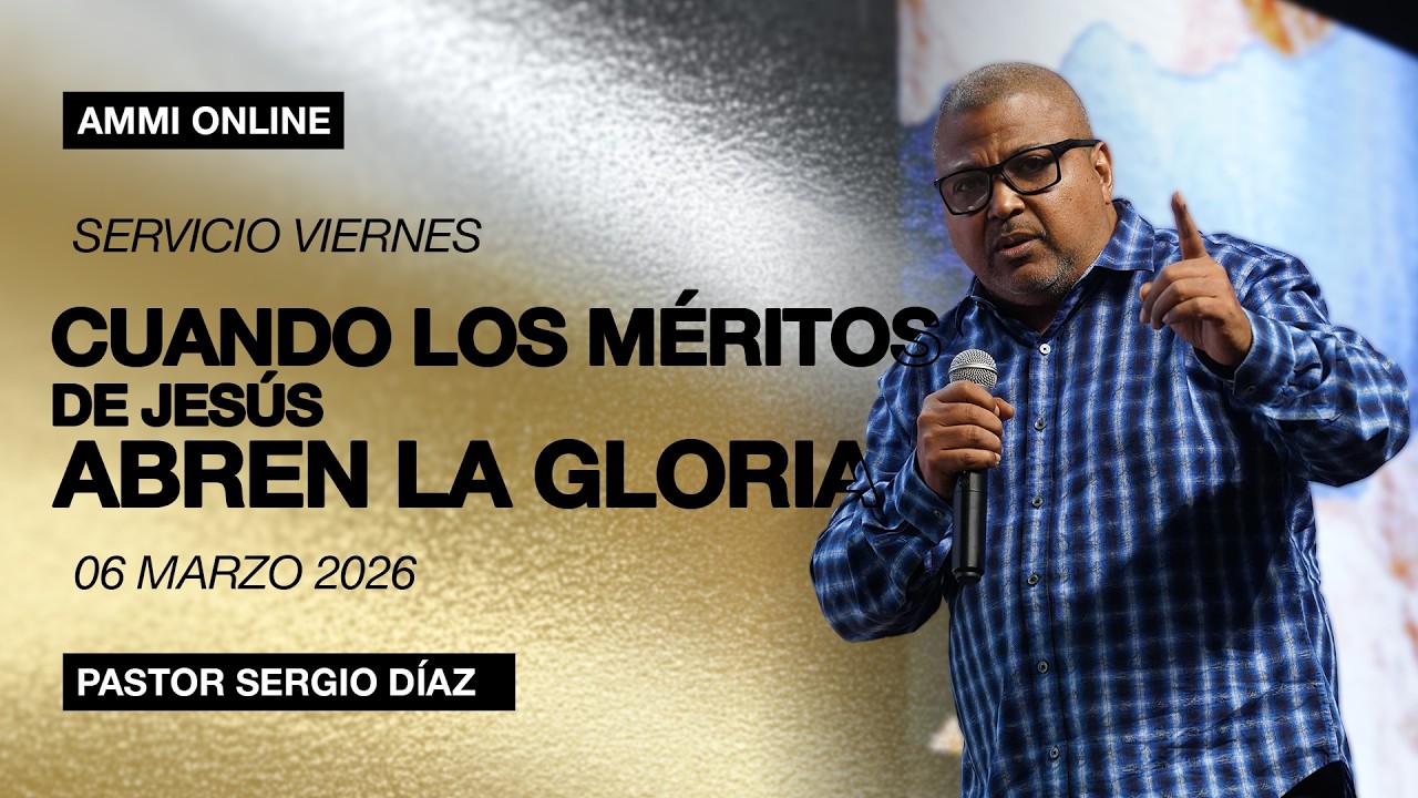 Cuando Los Méritos De Jesús Abren La Gloria | Ministro Sergio Díaz  | Ammi Central