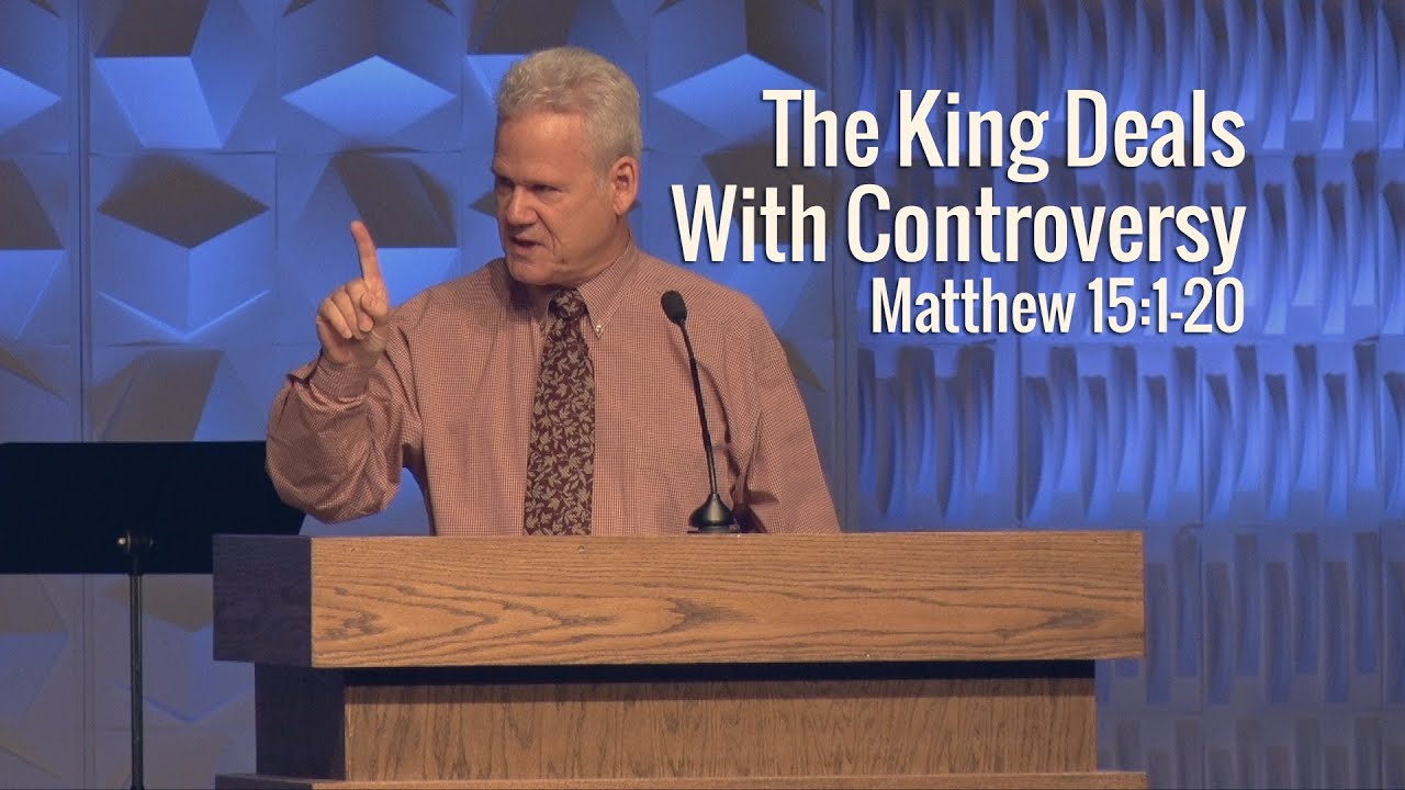 Matthew 15:1-20, The King Deals With Controversy