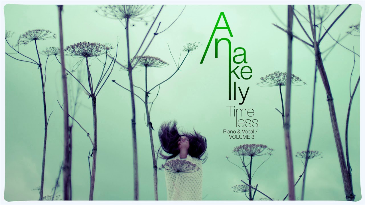 Anakelly - Timeless (Piano and Vocals) Vol  3 FULL ALBUM