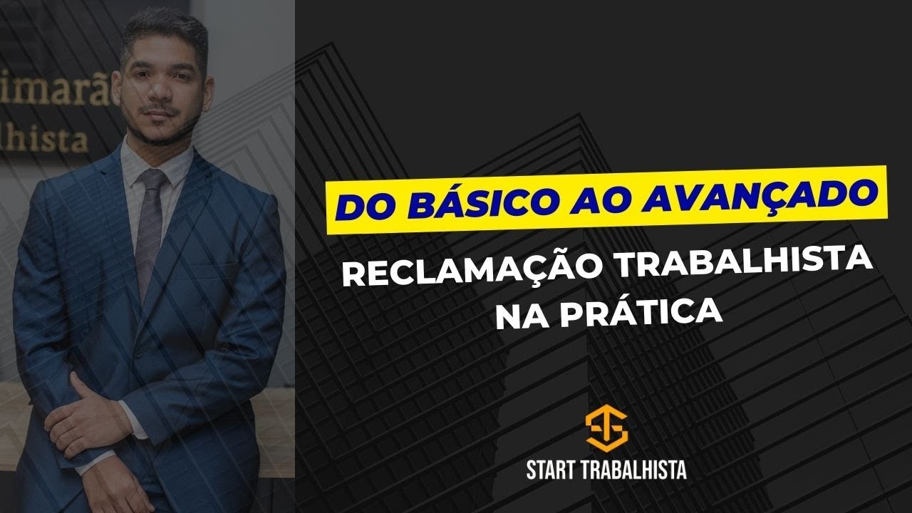 Prática Trabalhista - Reclamação trabalhista na prática, DO BÁSICO AO AVANÇADO