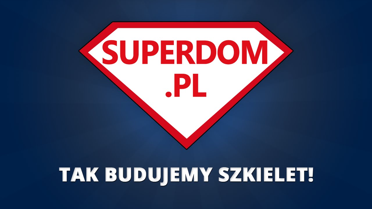 Superdom - tak budujemy szkielet!