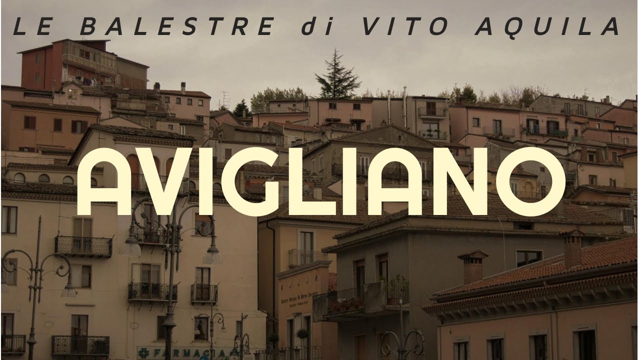 ALLA SCOPERTA DI AVIGLIANO (BASILICATA) . LA STORIA E LE BALESTRE DI VITO AQUILA.