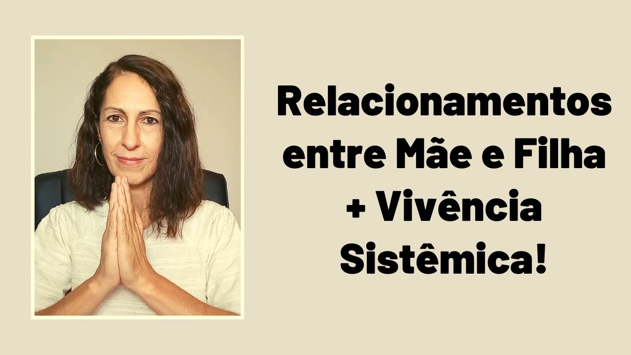 Relacionamentos entre Mãe e Filha + Vivência Sistêmica