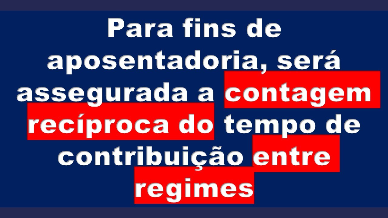 CONTAGEM RECÍPROCA DE TEMPO DE CONTRIBUIÇÃO PARA FINS DE APOSENTADORIA