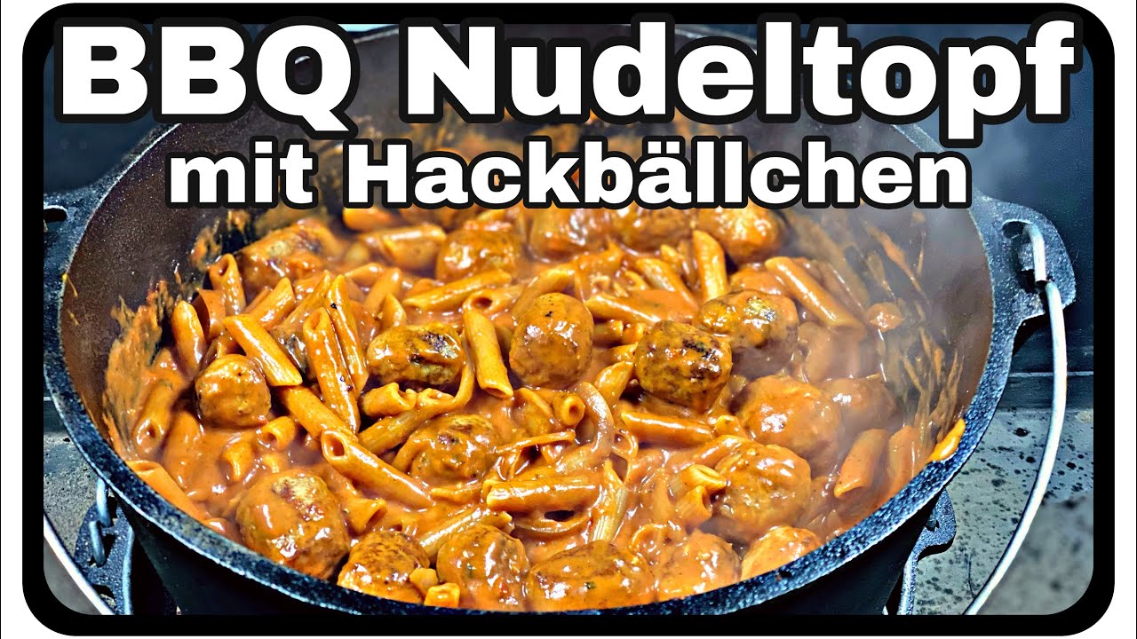 BBQ Nudeltopf mit Hackbällchen aus dem Dutch Oven