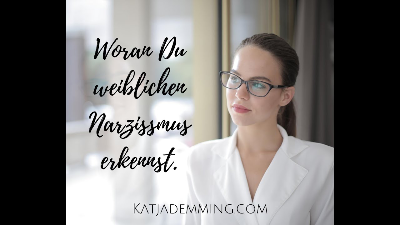 Woran Du weiblichen  Narzissmus  erkennst