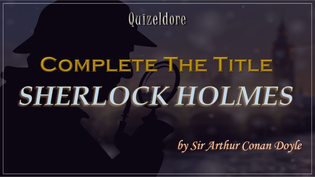 Guess the Word & Complete the Title: Sherlock Holmes Quiz