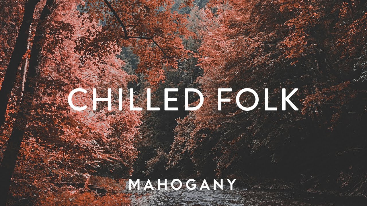 Chilled Folk 🍁 Indie Folk Compilation | Mahogany Playlist