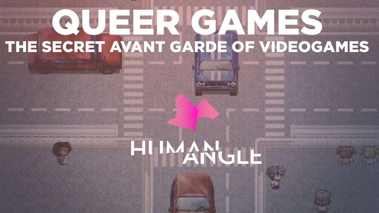 Human Angle: Queer Games: The Secret Avant Garde of Videogames