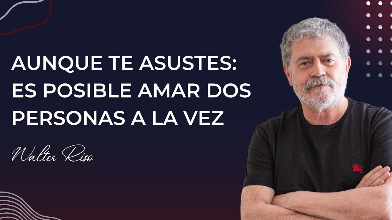 Aunque te asustes: Es posible amar dos personas a la vez - Walter Riso