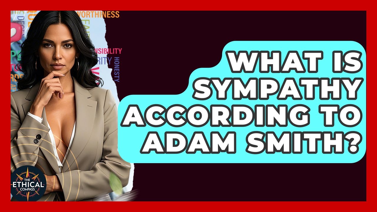 What Is Sympathy According To Adam Smith? - The Ethical Compass