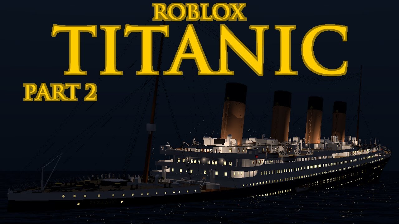 Roblox Titanic Part 2