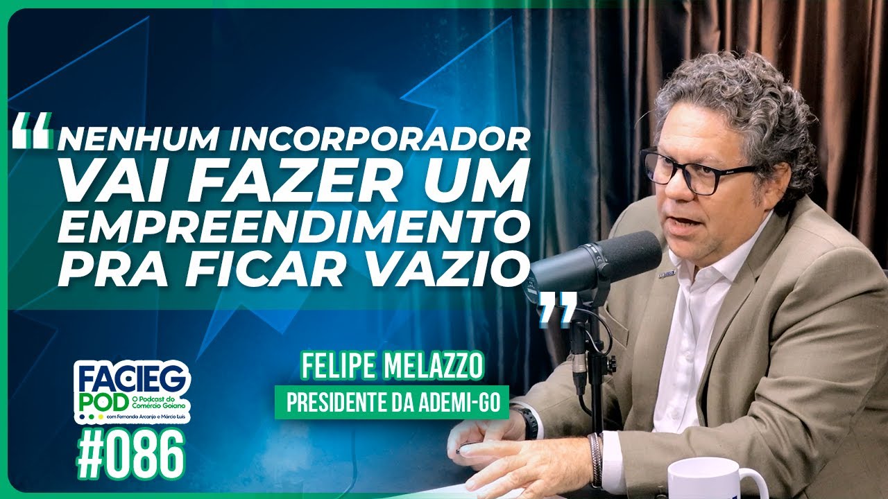 FACIEGPOD 086 - FELIPE MELAZZO  [PRESIDENTE DA ADEMI-GO]