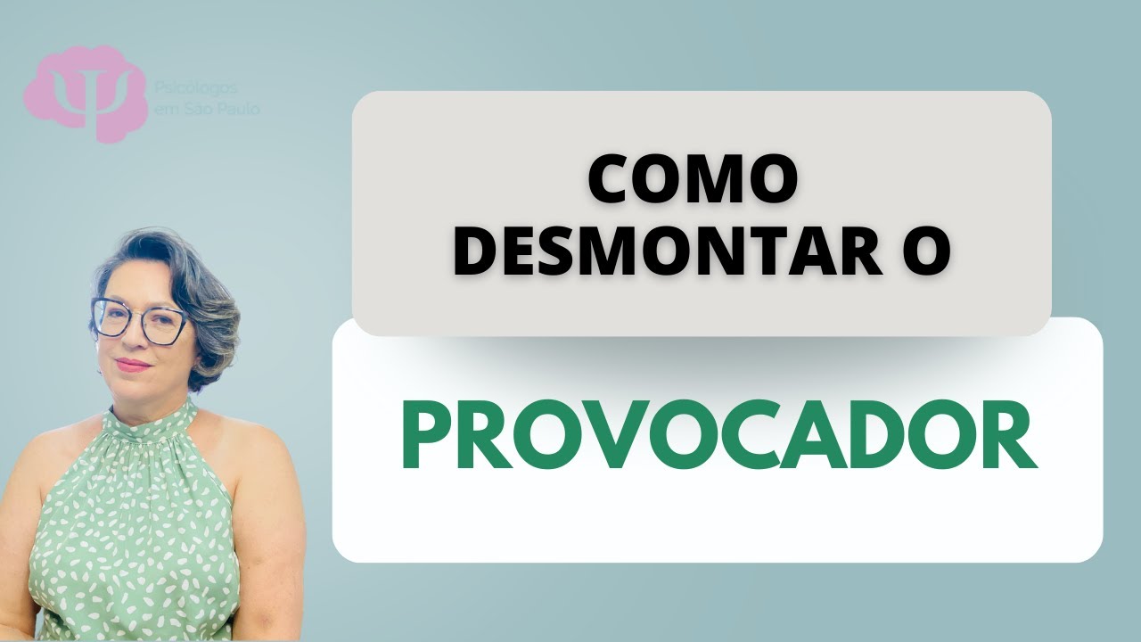 COMO APARECEM PROVOCADORES E AS VÍTIMAS.  COMO REAGIR AOS PROVOCADORES.