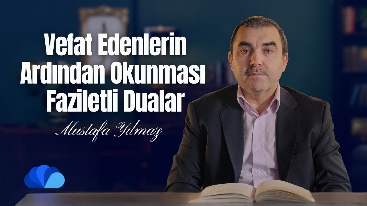Vefat Edenlerin Ardından Okunması Faziletli Dualar I Olaylar ve Dualar I Mustafa Yılmaz