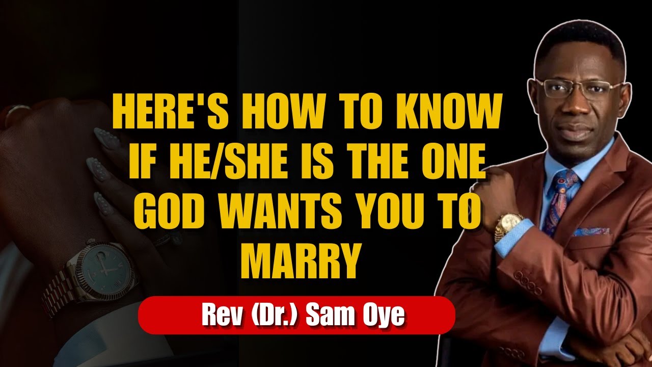How To Know If They Are The One For You | Rev Sam Oye