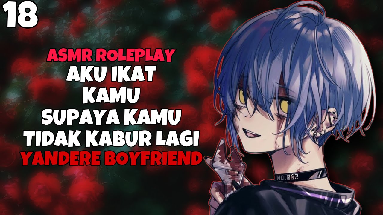 ASMR | Yandere Boyfriend | Aku ikat kamu | Part 18 | Asmr Cowok