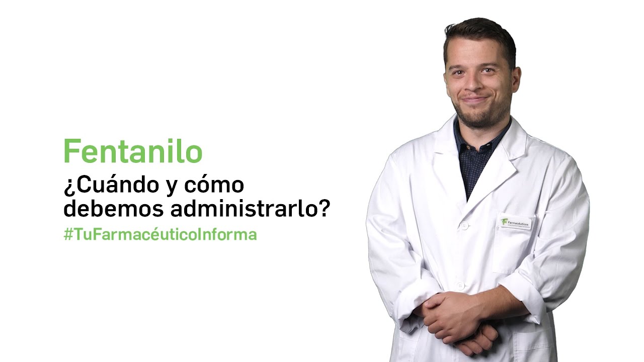 Fentanilo &iquest;Cu&aacute;ndo y c&oacute;mo debemos administrarlo? Tu Farmac&eacute;utico Informa