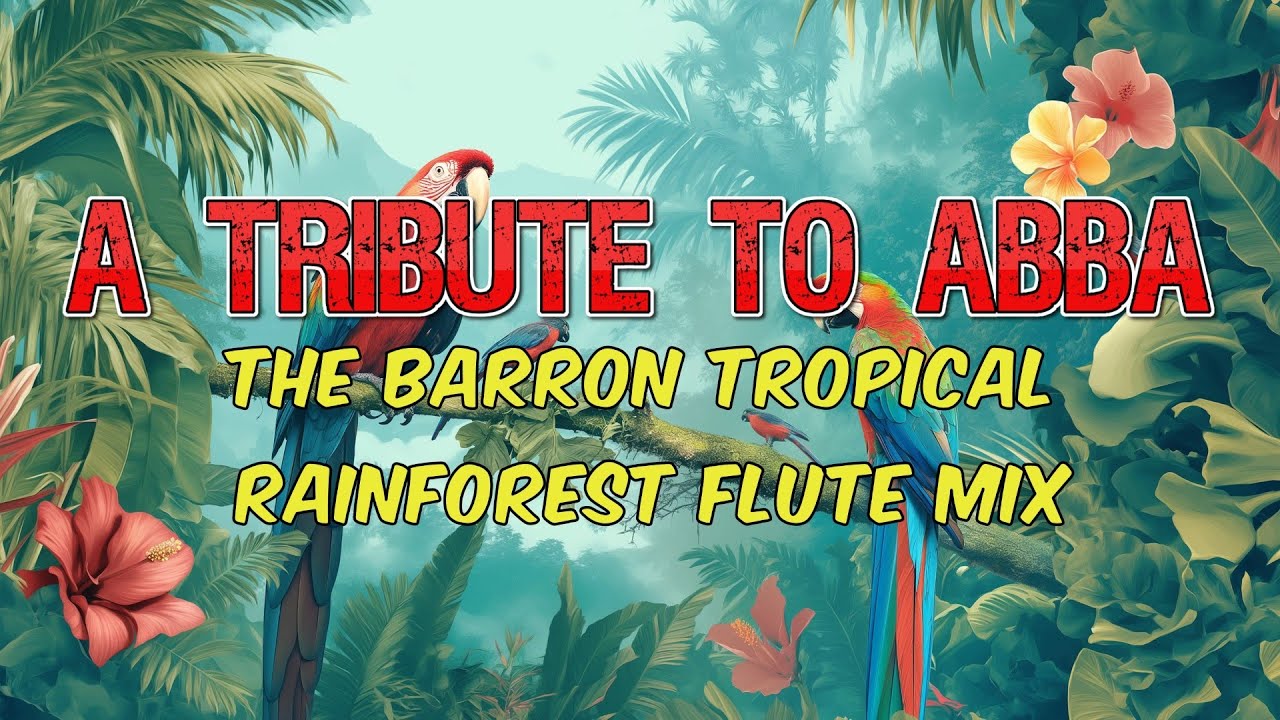 A Tribute to ABBA (Barron Tropical Rainforest Flute Mix) - ft. Eastside Band & Missioned Souls.
