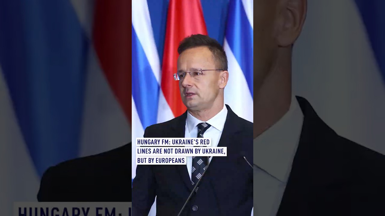 Hungary FM: Ukraine's red lines are not drawn by Ukraine, but by Europeans