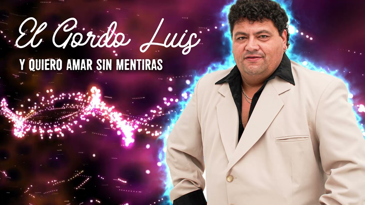 El Gordo Luis - Amar sin mentiras │ Video Lyric 2021