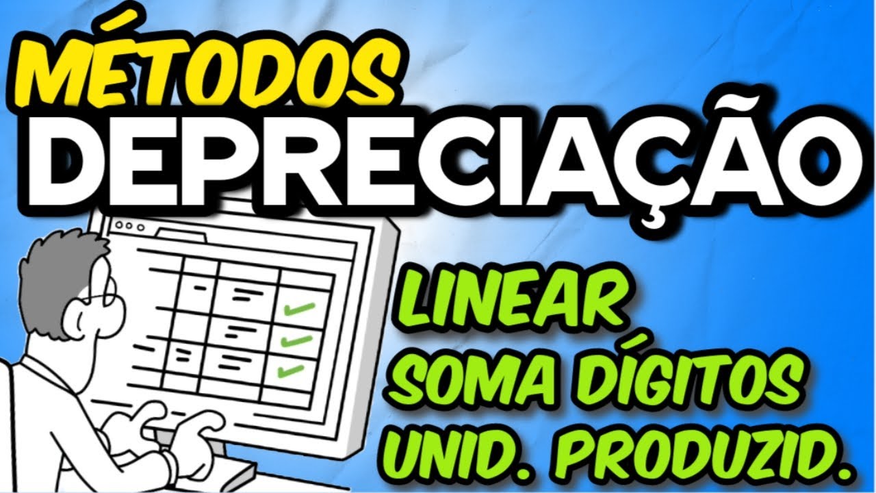 3 Métodos de DEPRECIAÇÃO:  LINEAR  + SOMA DÍGITOS (Acelerada) + UNIDADES PRODUZIDAS - IMOBILIZADO